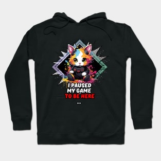 I Paused My Game To Be Here - Gamer Cat Gift Hoodie